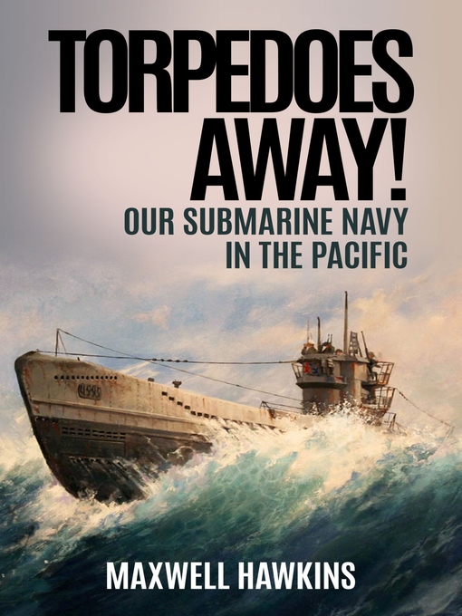 Title details for Torpedoes Away! by Maxwell Hawkins - Available